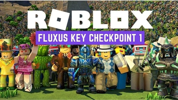 Roblox Fluxus Key Checkpoint 1 Guide 2023